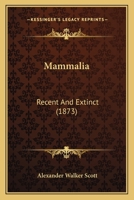 Mammalia: Recent And Extinct 1120640318 Book Cover