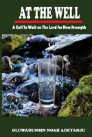 AT THE WELL: A call to wait on the Lord for New Strength B09C3RRJPP Book Cover