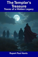 The Templar's Treasure: Traces of a Hidden Legacy B0DZHNPG21 Book Cover