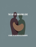 The Art Of Enduring Love: A Guide To Lasting Relationships B0FRH5PWS2 Book Cover