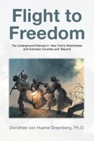 Flight to Freedom: The Underground Railroad in New York's Westchester and Dutchess Counties and Beyond B0DPQ9XTXJ Book Cover