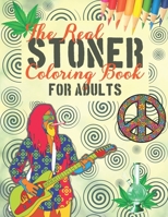 The Real Stoner Coloring Book for Adults: Perfect gift for Stoners, Relaxing and Stress Relieving Trippy & Psychedelic Drawings of Hippies, Weed, Mari B08C4C7B4N Book Cover