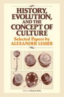 History, Evolution and the Concept of Culture: Selected Papers by Alexander Lesser 0521277361 Book Cover