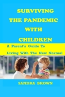 Surviving the Pandemic with Children: A Parents Guide To Living With The New Normal B08DST1YPV Book Cover