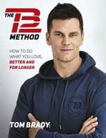 Book cover image for The TB12 Method: How to Achieve a Lifetime of Sustained Peak Performance