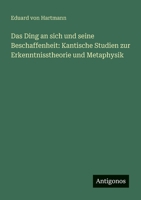 Das Ding an sich und seine Beschaffenheit: Kantische Studien zur Erkenntnisstheorie und Metaphysik (German Edition) 3386408222 Book Cover