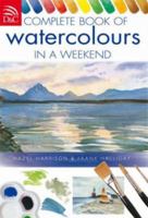The Complete Book Of Watercolors In A Weekend (In a Weekend) 0715328824 Book Cover