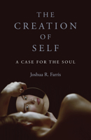 The Creation of Self: A Case for the Soul 1803410868 Book Cover