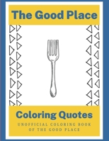 The Good Place Coloring Quotes: Unofficial Coloring Book Of the Good Place B08M88KNFF Book Cover