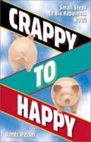 Crappy to Happy: Small Steps to Big Happiness NOW! 1590030257 Book Cover