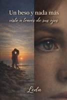 Un beso y nada más, visto a través de sus ojos (Spanish Edition) B0GH22WJ6Q Book Cover