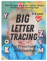 BIG Letter Tracing for Preschoolers and Toddlers ages 2-4: Homeschool Preschool Learning Activities for 3 year olds (Big ABC Books): Fun 99 Pages of Tracing, Colouring, Shapes, Numbers activity. B096TN7NMR Book Cover