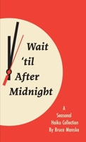 Wait 'til After Midnight: A Seasonal Haiku Collection B0H2KBCYLV Book Cover