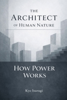 The Architect of Human Nature & How Power Works B0GG74HX3G Book Cover