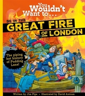 You Wouldn't Want To Be In The Great Fire Of London! 1800788967 Book Cover