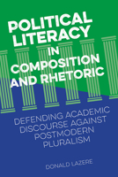 Political Literacy in Composition and Rhetoric: Defending Academic Discourse against Postmodern Pluralism 0809334283 Book Cover