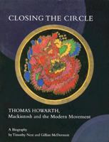 Closing the Circle: Thomas Howarth, Mackintosh and the Modern Movement 0954058305 Book Cover