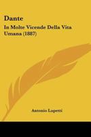 Dante: In Molte Vicende Della Vita Umana 1436818400 Book Cover