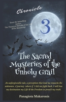 The Sacred Mysteries Of the Unholy Grail: Chronicle 3 (The Theatrical Melodia of my LIfe) 0648649431 Book Cover
