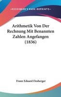 Arithmetik Von Der Rechnung Mit Benannten Zahlen Angefangen (1836) 117496457X Book Cover