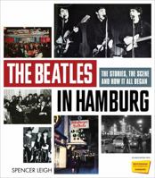 The Beatles in Hamburg: The Stories, the Scene and How It All Began 1569768161 Book Cover