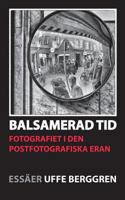 Balsamerad tid: Fotografiet i den postfotografiska eran 9176999297 Book Cover