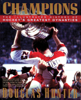 Champions: The Illustrated History of Hockey's Greatest Dynasties 1572432136 Book Cover