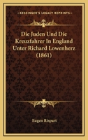 Die Juden Und Die Kreuzfahrer In England Unter Richard Lowenherz (1861) 1161104631 Book Cover