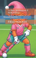 La Base Nel Bastone E Nella Pallina.: FIELD HOCKEY (Italian Edition) B0HG13MPSQ Book Cover