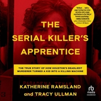 The Serial Killer's Apprentice: The True Story of How Houston's Deadliest Murderer Turned a Kid Into a Killing Machine B0CW7GPTS9 Book Cover