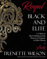 Royal, Black and Elite: A Tribute to the Nobility and Pioneers of Etiquette in Black History B08VCYHKZT Book Cover