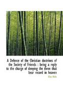 A Defence of the Christian doctrines of the Society of Friends: being a reply to the charge of deny 0530146525 Book Cover