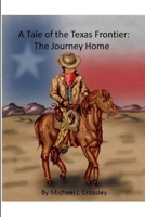 A Tale of the Texas Frontier: The Journey Home 1304617742 Book Cover