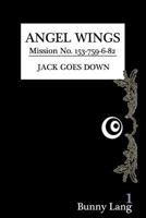 Angel Wings: Mission No. 153-759-6-82 Jack Goes Down 1479326143 Book Cover