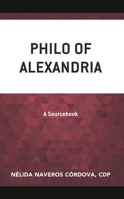 Philo of Alexandria: A Sourcebook 1978708637 Book Cover