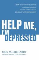 Help Me, I'm Depressed: How To Effectively Help Your Family Members, Friends, and Colleagues Dealing With Depression 0595344046 Book Cover