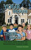 Your House Their House: The Best and Worst of Residential Child Care 1463434871 Book Cover