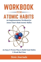 Workbook: Atomic Habits - An Easy & Proven Way to Build Good Habits & Break Bad Ones 1312033649 Book Cover