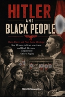 HITLER AND BLACK PEOPLE: Race, Power, and Nazi Racial Ideology: How Africans, African Americans, and Black Germans Experienced Hitler's Regime B0H51MD2RY Book Cover