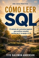 Cómo leer SQL: El método del contrainterrogatorio para verificar consultas escritas por ti, tu equipo o la IA (Spanish Edition) B0HCGQLWPS Book Cover