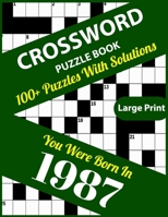 Crossword Puzzle Book: You Were Born In 1987: Large Print Crossword Puzzles For Adults And Seniors With 100+ Puzzles And Solutions For Those Who Were Born In 1987 null Book Cover