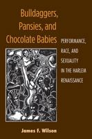 Bulldaggers, Pansies, and Chocolate Babies: Performance, Race, and Sexuality in the Harlem Renaissance 0472117254 Book Cover