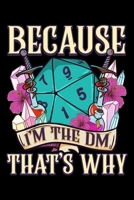 Because I'm The DM That's Why: Funny Dungeon Master Blank Composition Notebook for Journaling & Writing (120 Lined Pages, 6" x 9") 1699348189 Book Cover