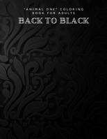 Back to Black: "ANIMAL ONE" Coloring Book for Adults, Large Print, Ability to Relax, Brain Experiences Relief, Lower Stress Level, Negative Thoughts Expelled, Achieve Mindfulness B08HGL5MC1 Book Cover