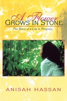 A Flower Grows in Stone: The Diary of a Life in Progress 1469163721 Book Cover