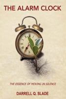 The Alarm Clock: The Essence of Moving in Silence 1973851350 Book Cover