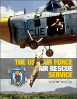 The US Air Force Air Rescue Service: An Illustrated History 0764364804 Book Cover