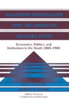 Southern Paternalism and the American Welfare State: Economics, Politics, and Institutions in the South, 1865-1965 0521035791 Book Cover