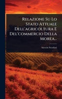 Relazione Su Lo Stato Attuale Dell'agricoltura E Del'commercio Della Morea... (Italian Edition) 1024913899 Book Cover