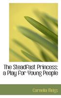 The Steadfast Princess; A Play for Young People 0548818789 Book Cover